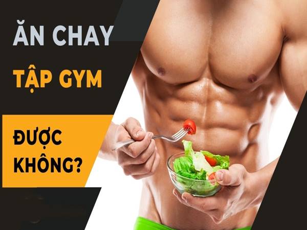 Ăn chay tập gym hiệu quả như nào, có nên ăn chay để siết cơ không