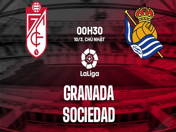 Nhận định kèo Granada vs Sociedad, 0h30 ngày 10/3
