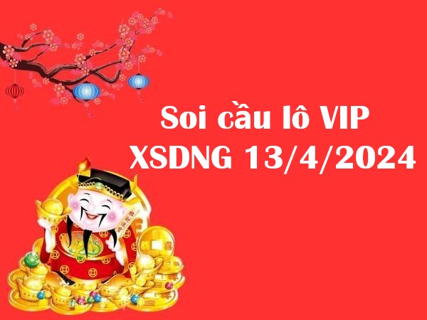 Soi cầu lô VIP XSDNG 13/4/2024 hôm nay
