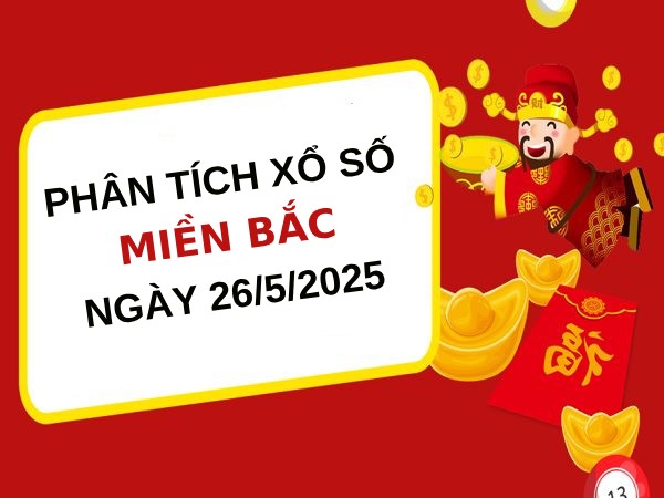 ​Phân tích con số may mắn XSMB ngày 26/5/2025 thứ 2