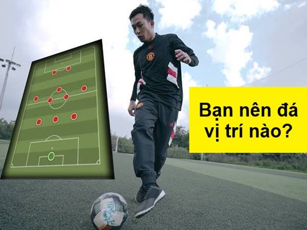 Cách chọn vị trí trong bóng đá phù hợp với bản thân