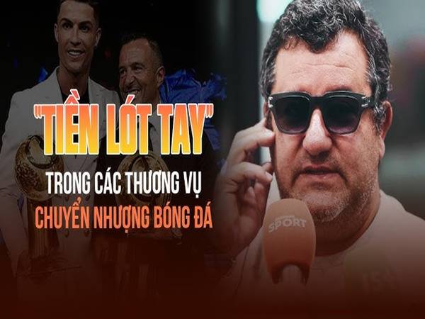 Mức phí lót tay người đại diện trong các thương vụ lớn