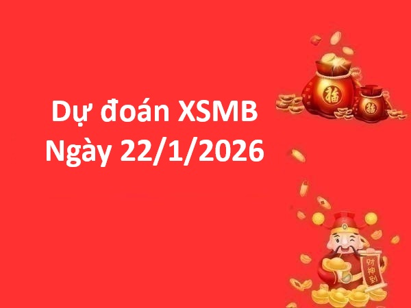 Soi cầu, dự đoán XSMB ngày 22/1/2026 thứ 5 siêu chuẩn