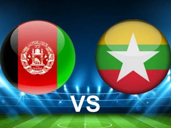 Nhận định Afghanistan vs Myanmar, 17h30 ngày 26/3