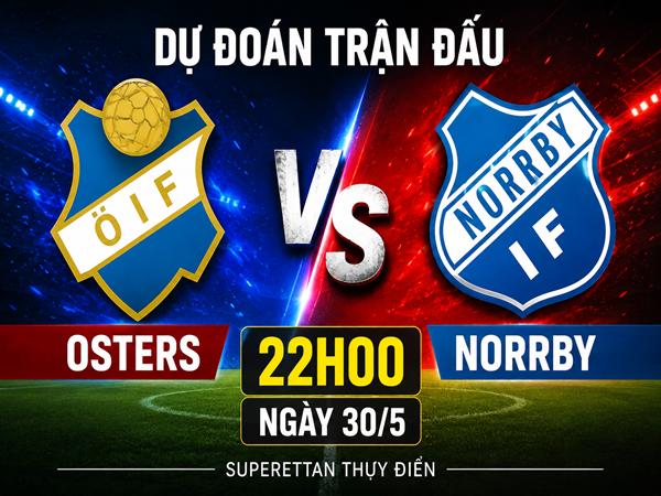 Dự đoán trận đấu, nhận định Osters vs Norrby 22h00 ngày 30/5