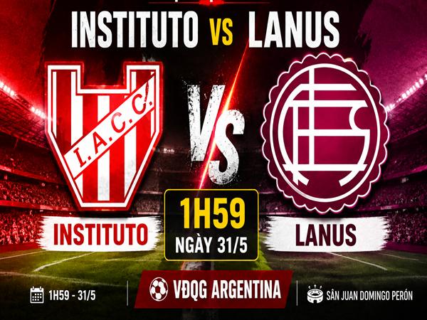 Nhận định kèo Instituto vs Lanus 1h59 ngày 31/5 đêm nay