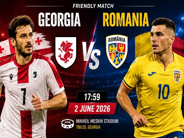 Nhận định kèo Georgia vs Romania 17h59 ngày 2/6 đêm nay