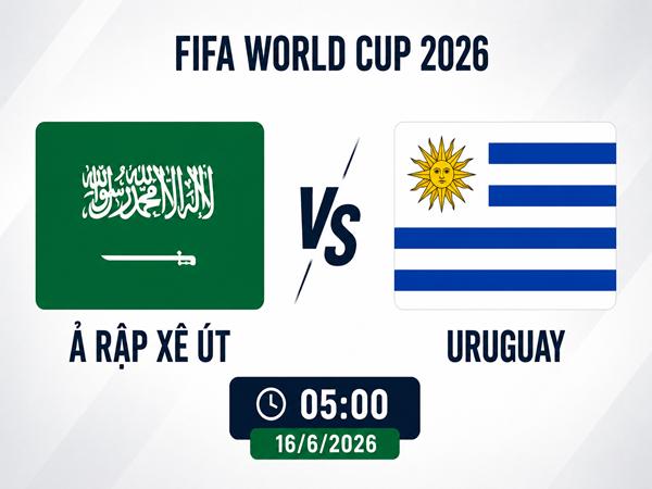 Nhận định, dự đoán Ả Rập Xê Út vs Uruguay 5h00 ngày 16/6